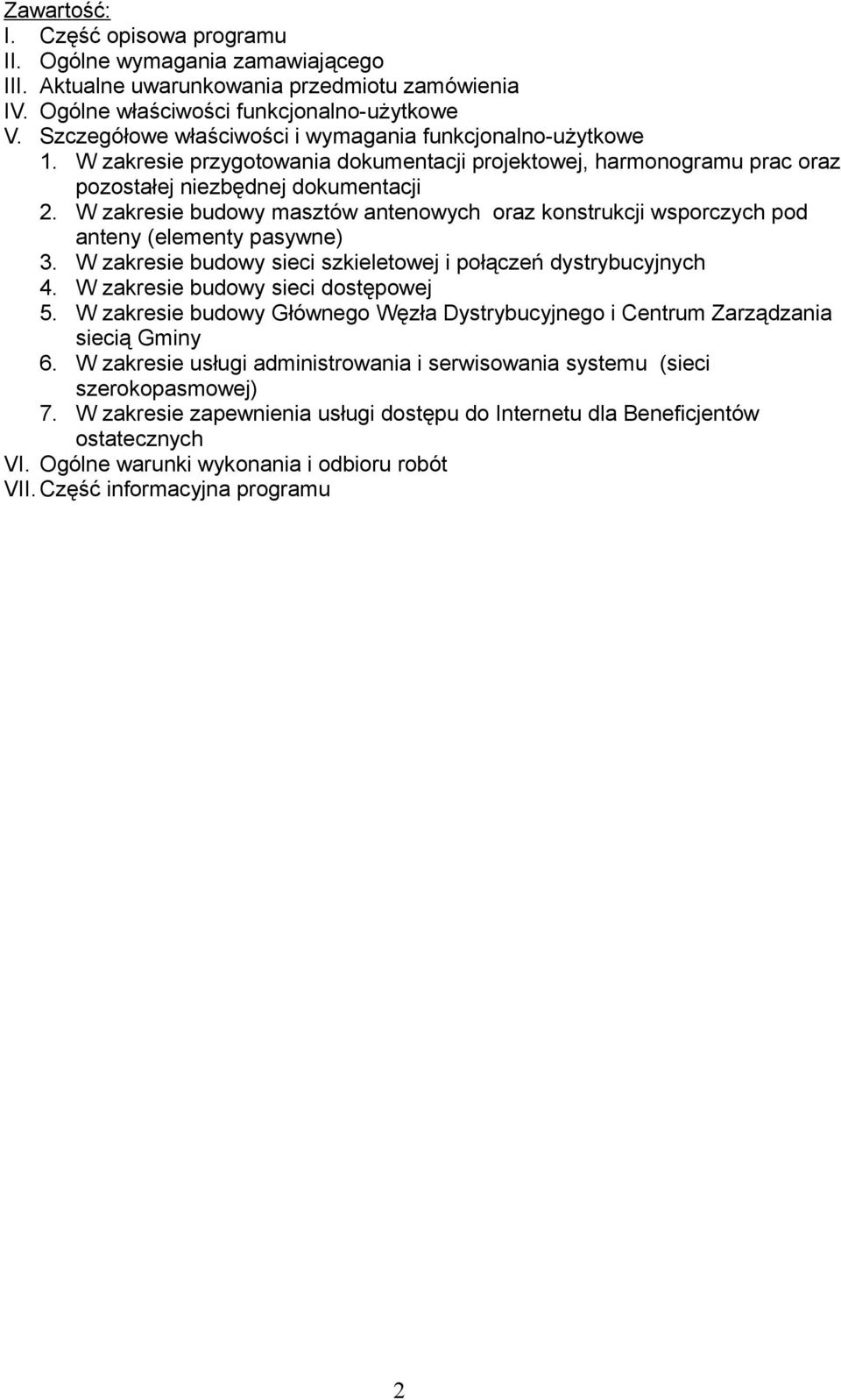 W zakresie budowy masztów antenowych oraz konstrukcji wsporczych pod anteny (elementy pasywne) 3. W zakresie budowy sieci szkieletowej i połączeń dystrybucyjnych 4.