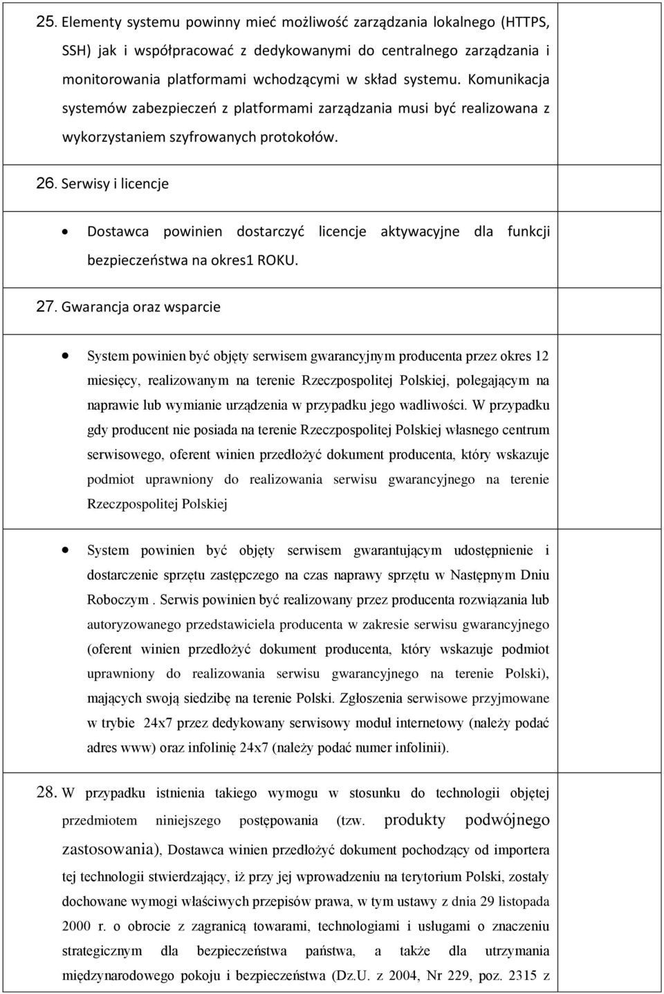 Serwisy i licencje Dostawca powinien dostarczyć licencje aktywacyjne dla funkcji bezpieczeństwa na okres1 ROKU. 27.