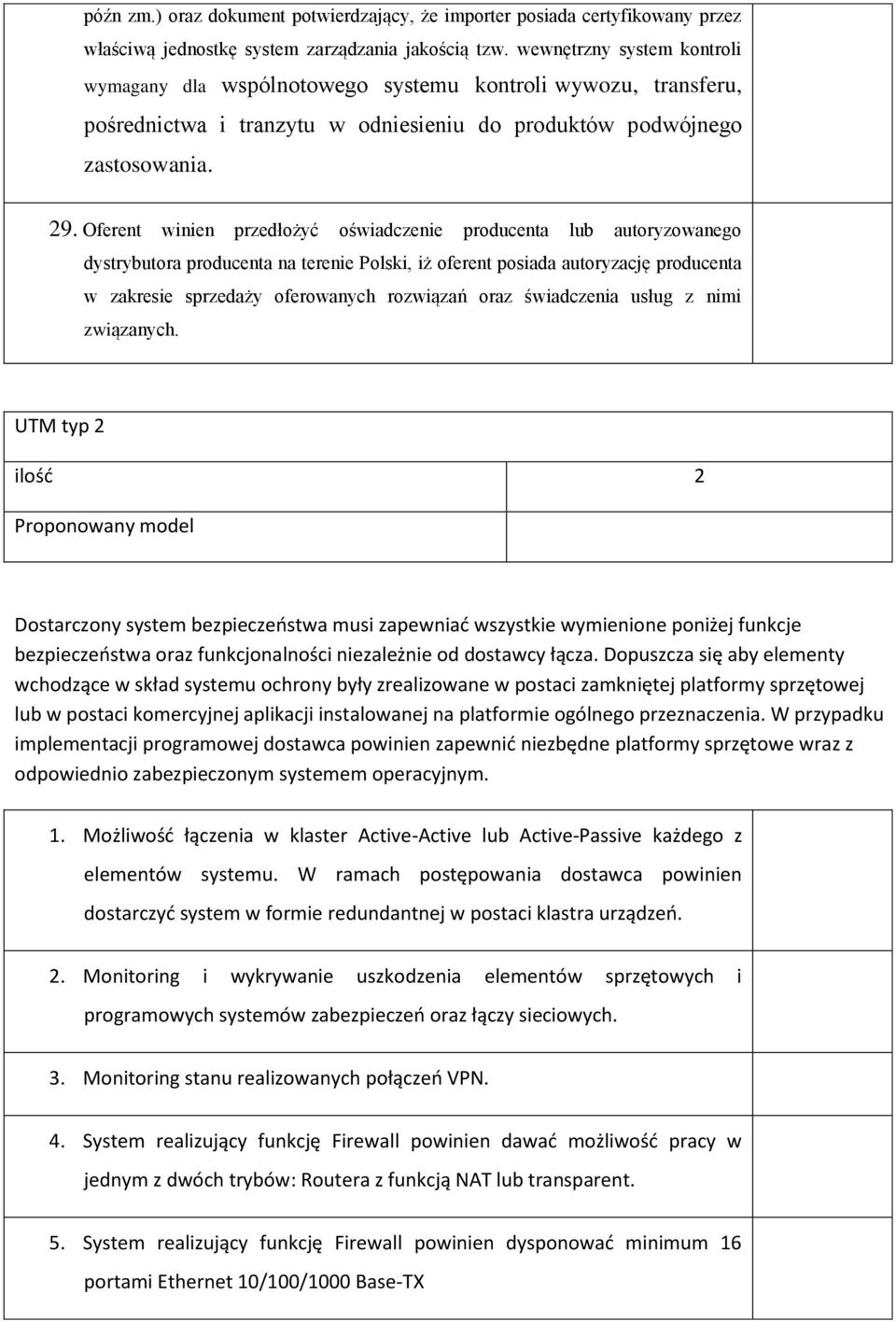 Oferent winien przedłożyć oświadczenie producenta lub autoryzowanego dystrybutora producenta na terenie Polski, iż oferent posiada autoryzację producenta w zakresie sprzedaży oferowanych rozwiązań