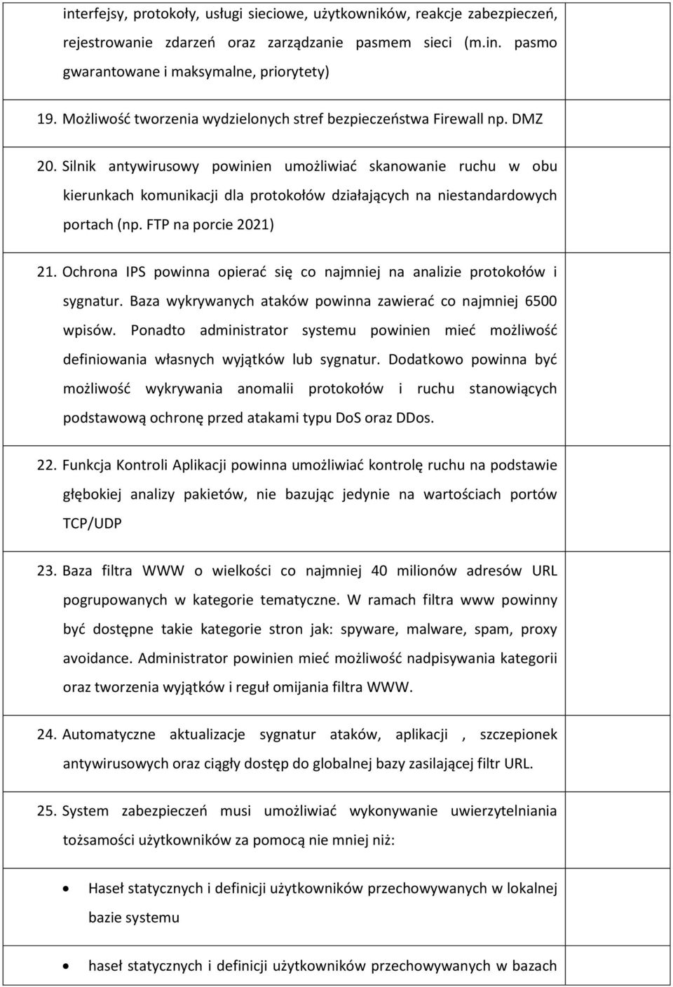 Silnik antywirusowy powinien umożliwiać skanowanie ruchu w obu kierunkach komunikacji dla protokołów działających na niestandardowych portach (np. FTP na porcie 2021) 21.