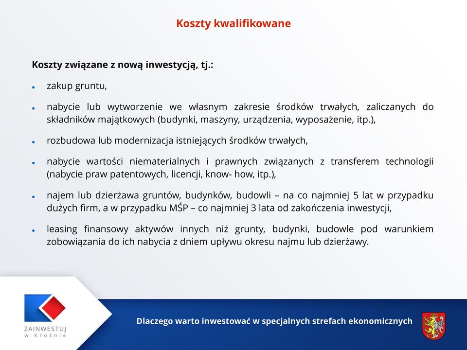 ), rozbudowa lub modernizacja istniejących środków trwałych, nabycie wartości niematerialnych i prawnych związanych z transferem technologii (nabycie praw patentowych, licencji,