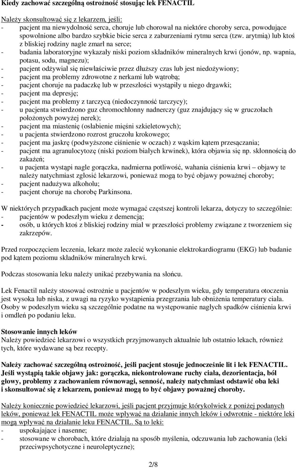 arytmią) lub ktoś z bliskiej rodziny nagle zmarł na serce; - badania laboratoryjne wykazały niski poziom składników mineralnych krwi (jonów, np.