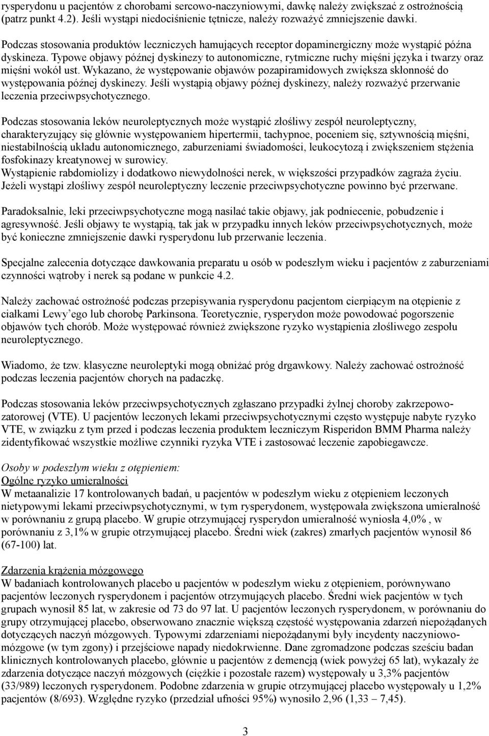 Typowe objawy późnej dyskinezy to autonomiczne, rytmiczne ruchy mięśni języka i twarzy oraz mięśni wokół ust.