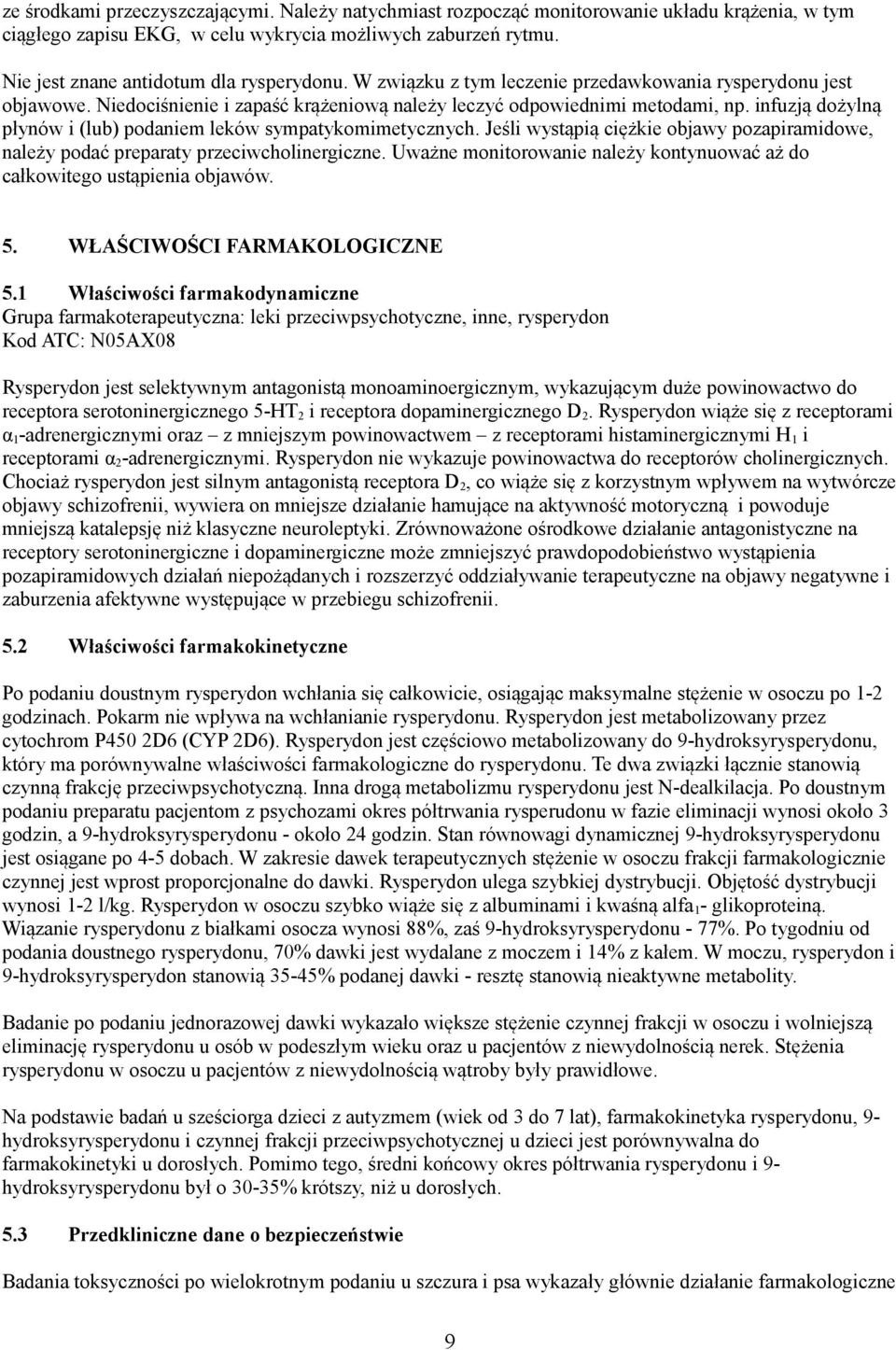 infuzją dożylną płynów i (lub) podaniem leków sympatykomimetycznych. Jeśli wystąpią ciężkie objawy pozapiramidowe, należy podać preparaty przeciwcholinergiczne.