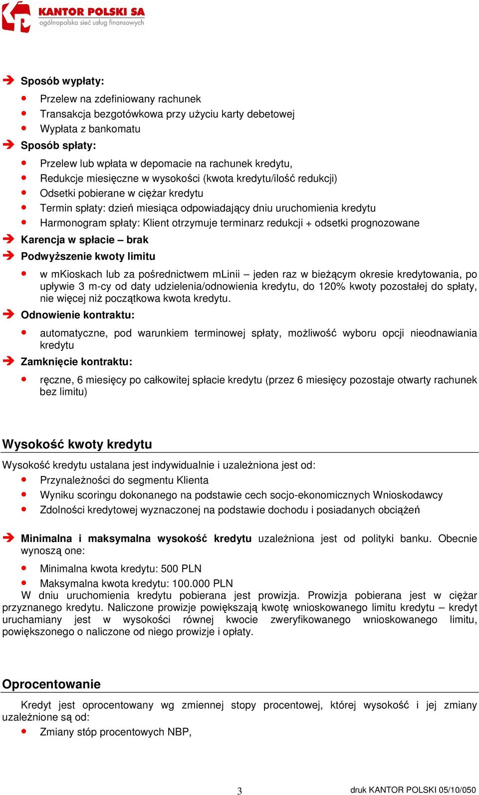 terminarz redukcji + odsetki prognozowane Karencja w spłacie brak Podwyższenie kwoty limitu w mkioskach lub za pośrednictwem mlinii jeden raz w bieżącym okresie kredytowania, po upływie 3 m-cy od