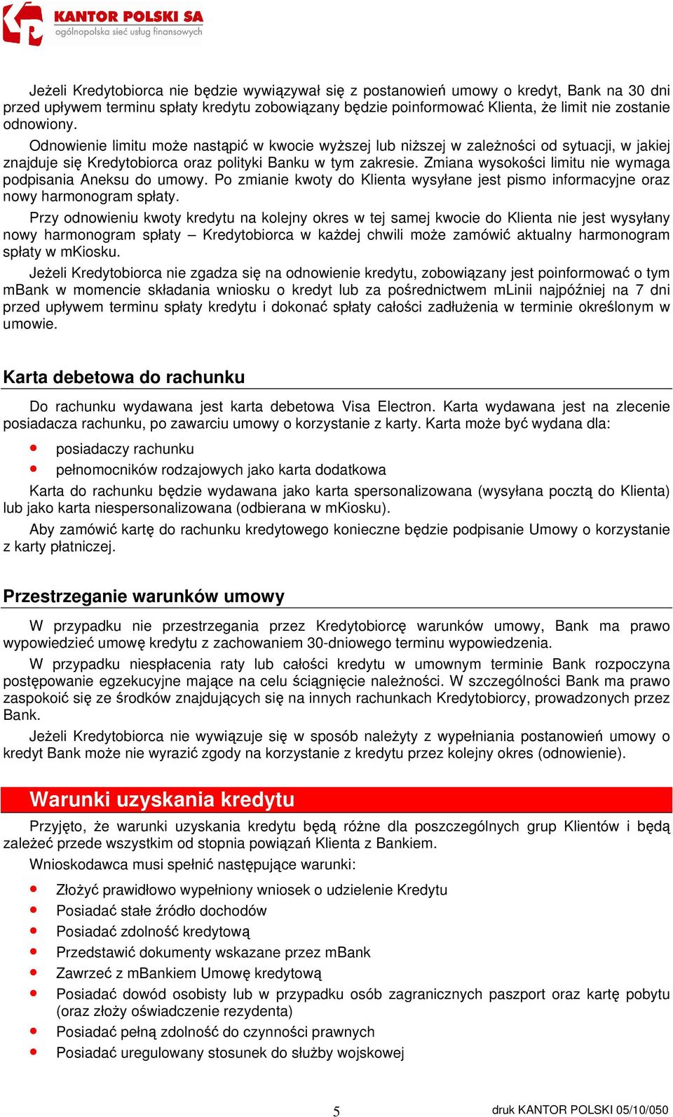 Zmiana wysokości limitu nie wymaga podpisania Aneksu do umowy. Po zmianie kwoty do Klienta wysyłane jest pismo informacyjne oraz nowy harmonogram spłaty.