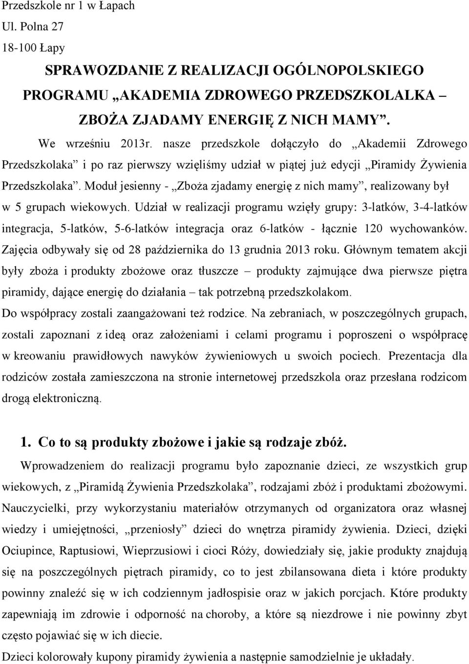 Moduł jesienny - Zboża zjadamy energię z nich mamy, realizowany był w 5 grupach wiekowych.