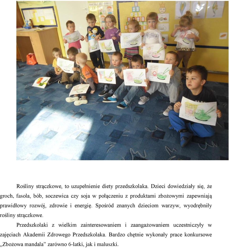 prawidłowy rozwój, zdrowie i energię. Spośród znanych dzieciom warzyw, wyodrębniły rośliny strączkowe.