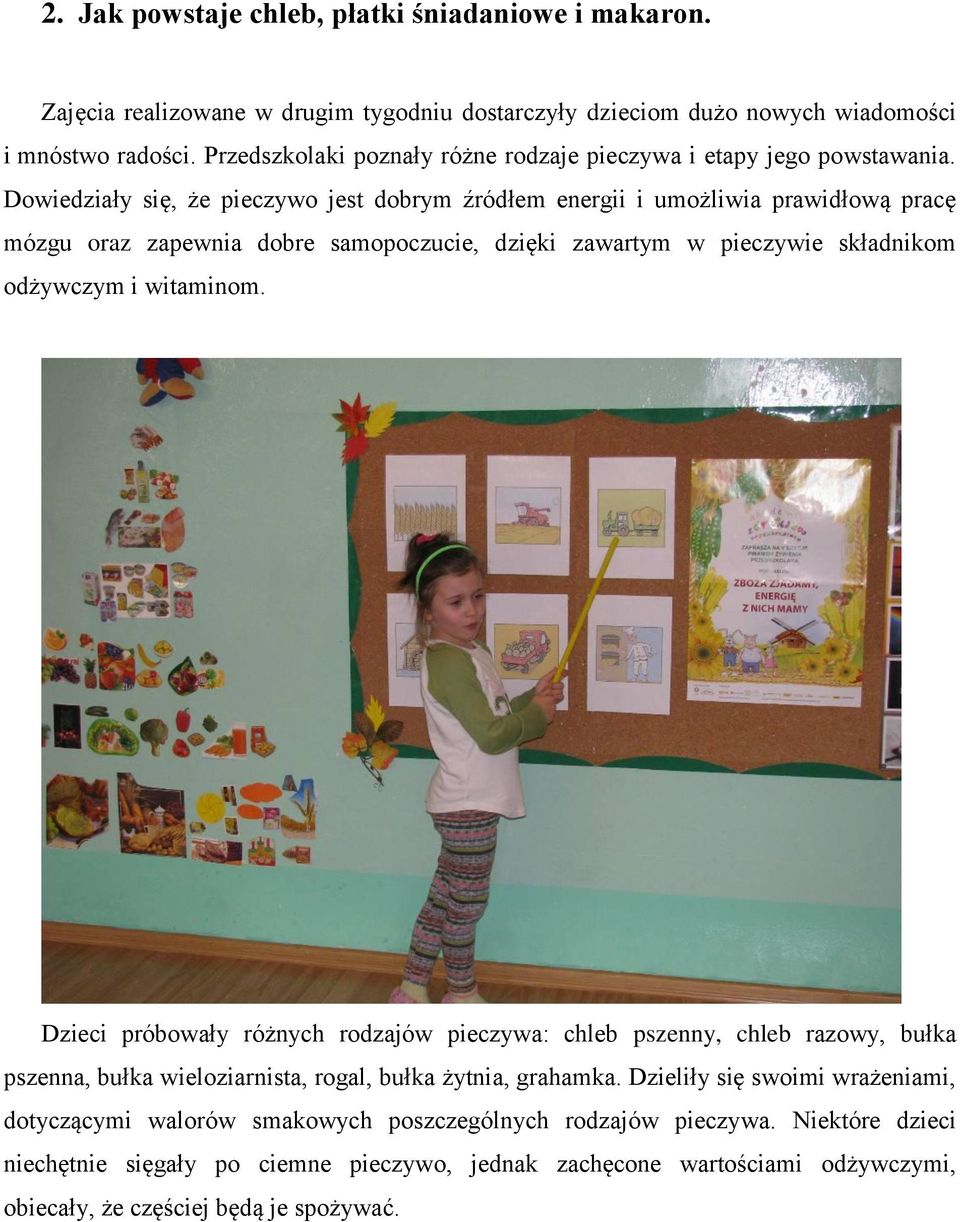 Dowiedziały się, że pieczywo jest dobrym źródłem energii i umożliwia prawidłową pracę mózgu oraz zapewnia dobre samopoczucie, dzięki zawartym w pieczywie składnikom odżywczym i witaminom.