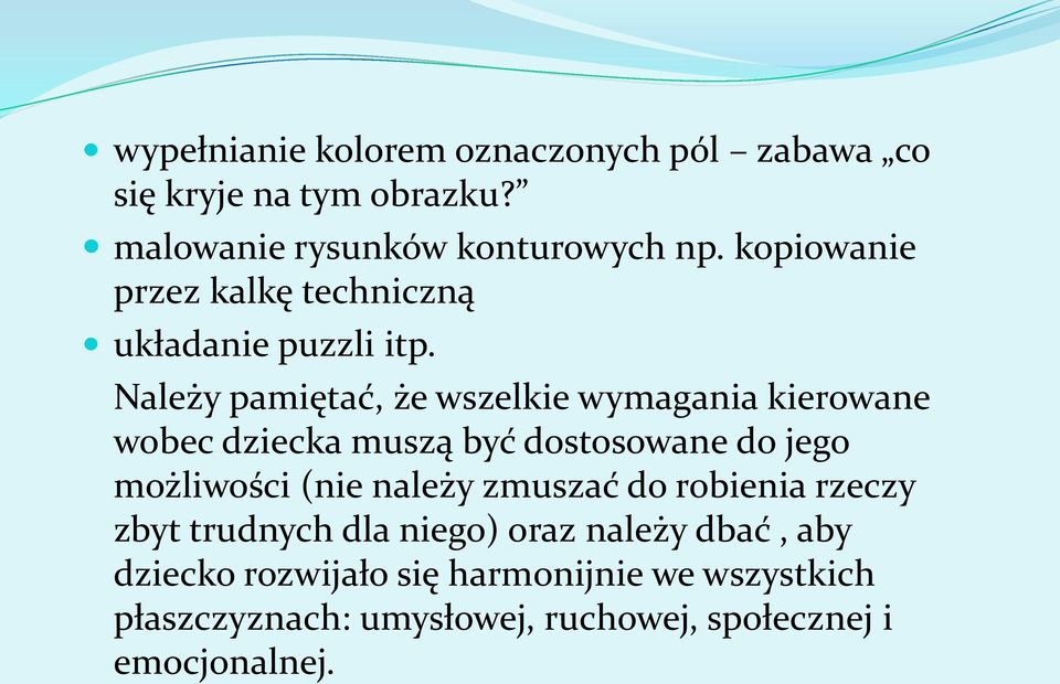 Należy pamiętać, że wszelkie wymagania kierowane wobec dziecka muszą być dostosowane do jego możliwości (nie należy