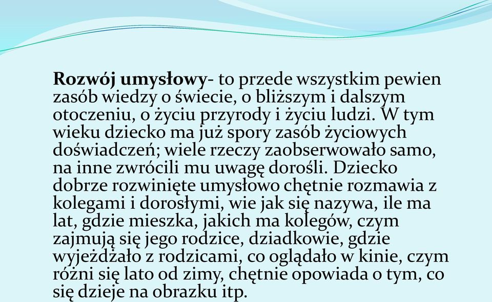 Dziecko dobrze rozwinięte umysłowo chętnie rozmawia z kolegami i dorosłymi, wie jak się nazywa, ile ma lat, gdzie mieszka, jakich ma kolegów,