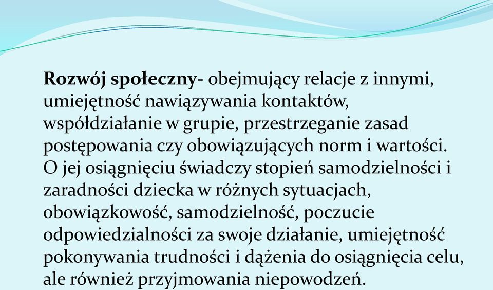 O jej osiągnięciu świadczy stopień samodzielności i zaradności dziecka w różnych sytuacjach, obowiązkowość,