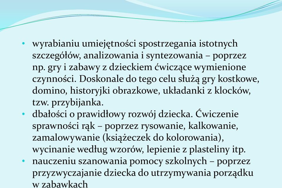 Doskonale do tego celu służą gry kostkowe, domino, historyjki obrazkowe, układanki z klocków, tzw. przybijanka.