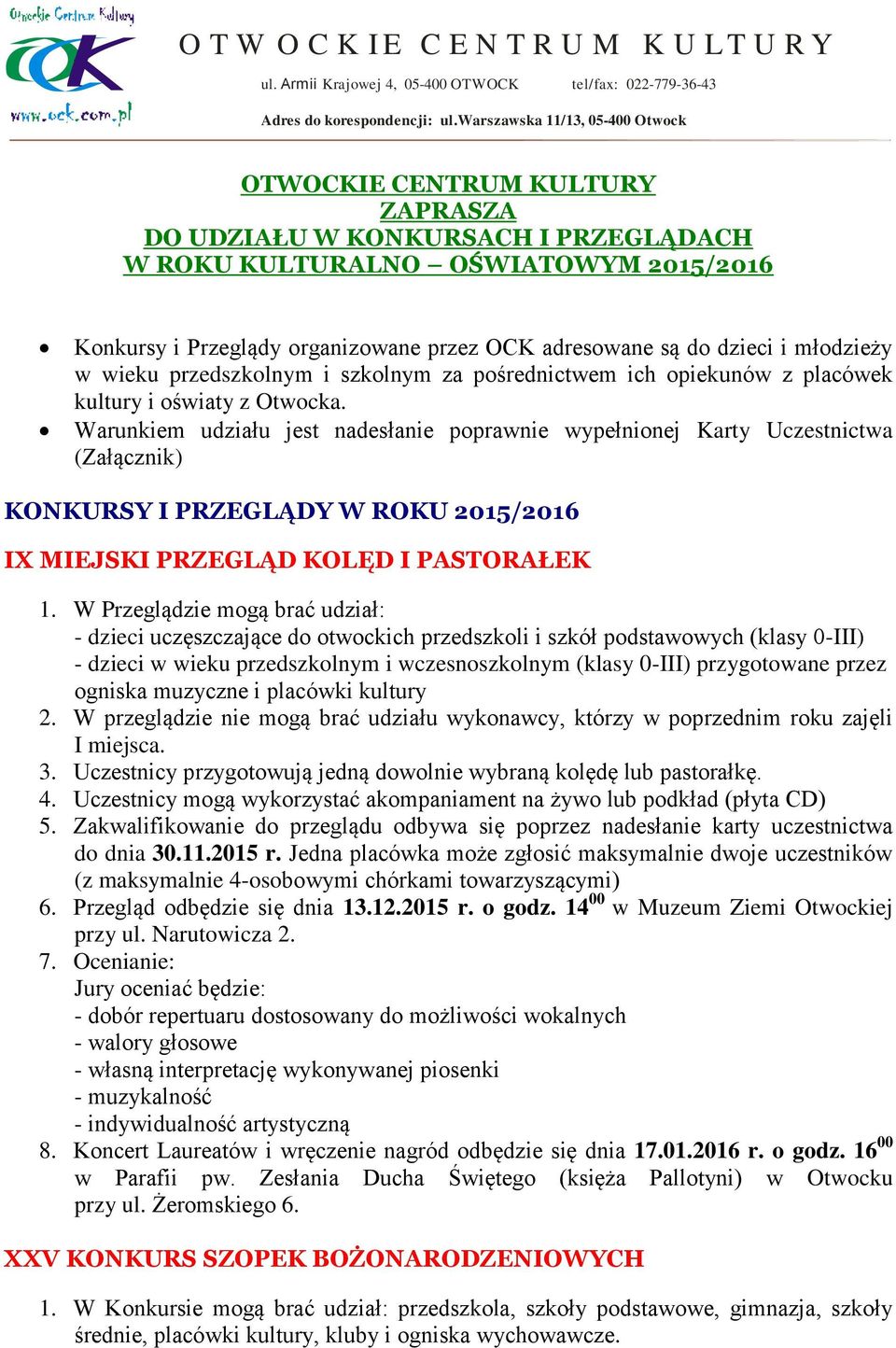 są do dzieci i młodzieży w wieku przedszkolnym i szkolnym za pośrednictwem ich opiekunów z placówek kultury i oświaty z Otwocka.