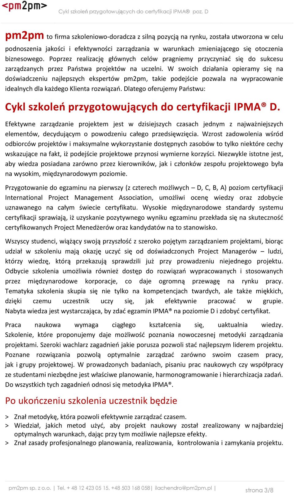 W swoich działania opieramy się na doświadczeniu najlepszych ekspertów pm2pm, takie podejście pozwala na wypracowanie idealnych dla każdego Klienta rozwiązań.