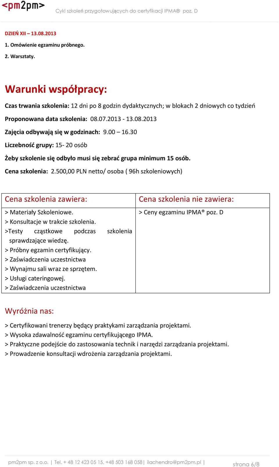 00 16.30 Liczebność grupy: 15-20 osób Żeby szkolenie się odbyło musi się zebrać grupa minimum 15 osób. Cena szkolenia: 2.