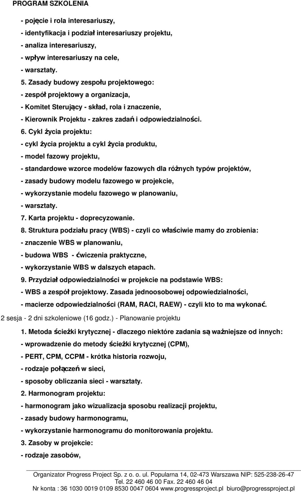 Cykl życia projektu: - cykl życia projektu a cykl życia produktu, - model fazowy projektu, - standardowe wzorce modelów fazowych dla różnych typów projektów, - zasady budowy modelu fazowego w