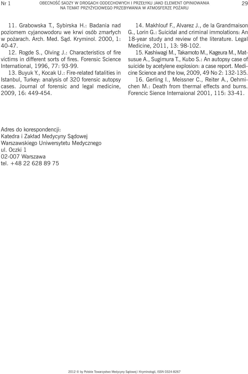 Forensic Science International, 1996, 77: 93-99. 13. Buyuk Y., Kocak U.: Fire-related fatalities in Istanbul, Turkey: analysis of 32 forensic autopsy cases.
