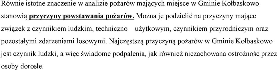 Można je podzielić na przyczyny mające związek z czynnikiem ludzkim, techniczno użytkowym, czynnikiem