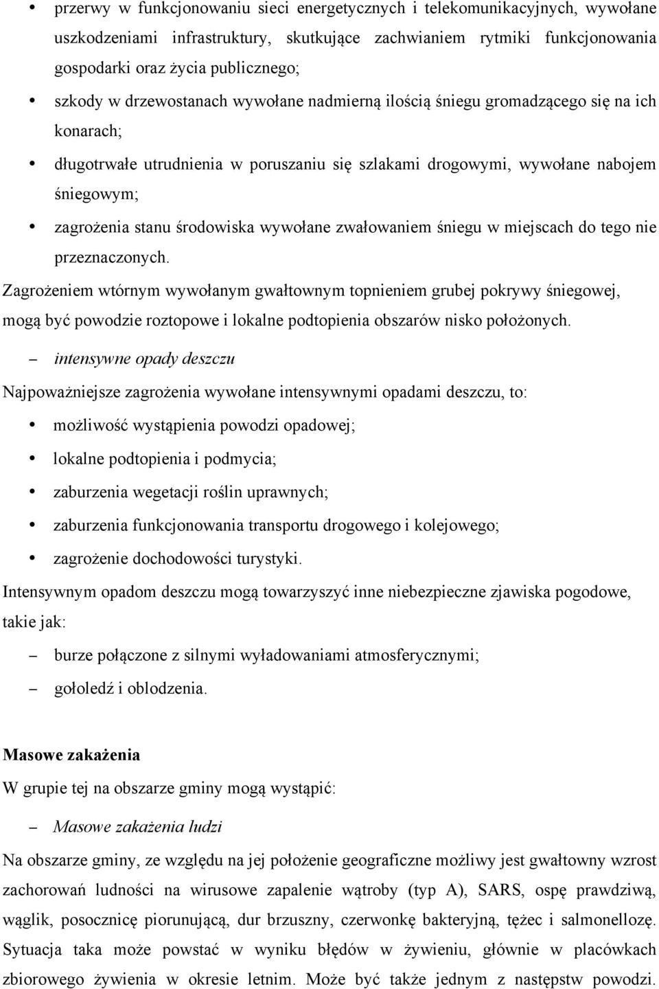 wywołane zwałowaniem śniegu w miejscach do tego nie przeznaczonych.