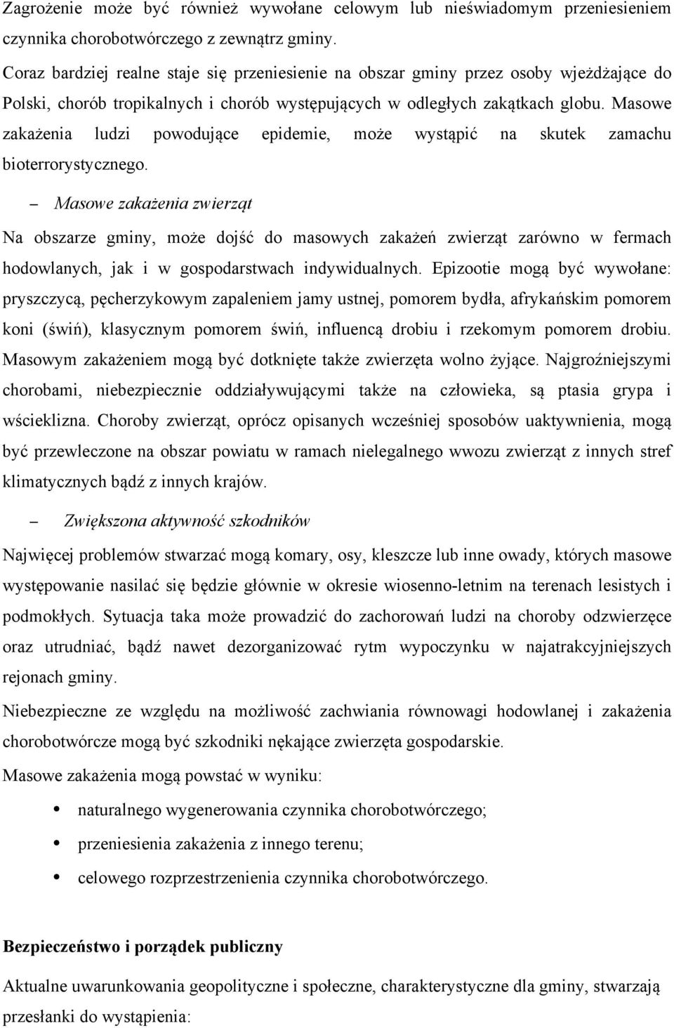 Masowe zakażenia ludzi powodujące epidemie, może wystąpić na skutek zamachu bioterrorystycznego.