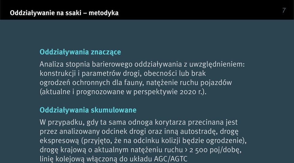 Oddziaływania skumulowane W przypadku, gdy ta sama odnoga korytarza przecinana jest przez analizowany odcinek drogi oraz inną autostradę, drogę