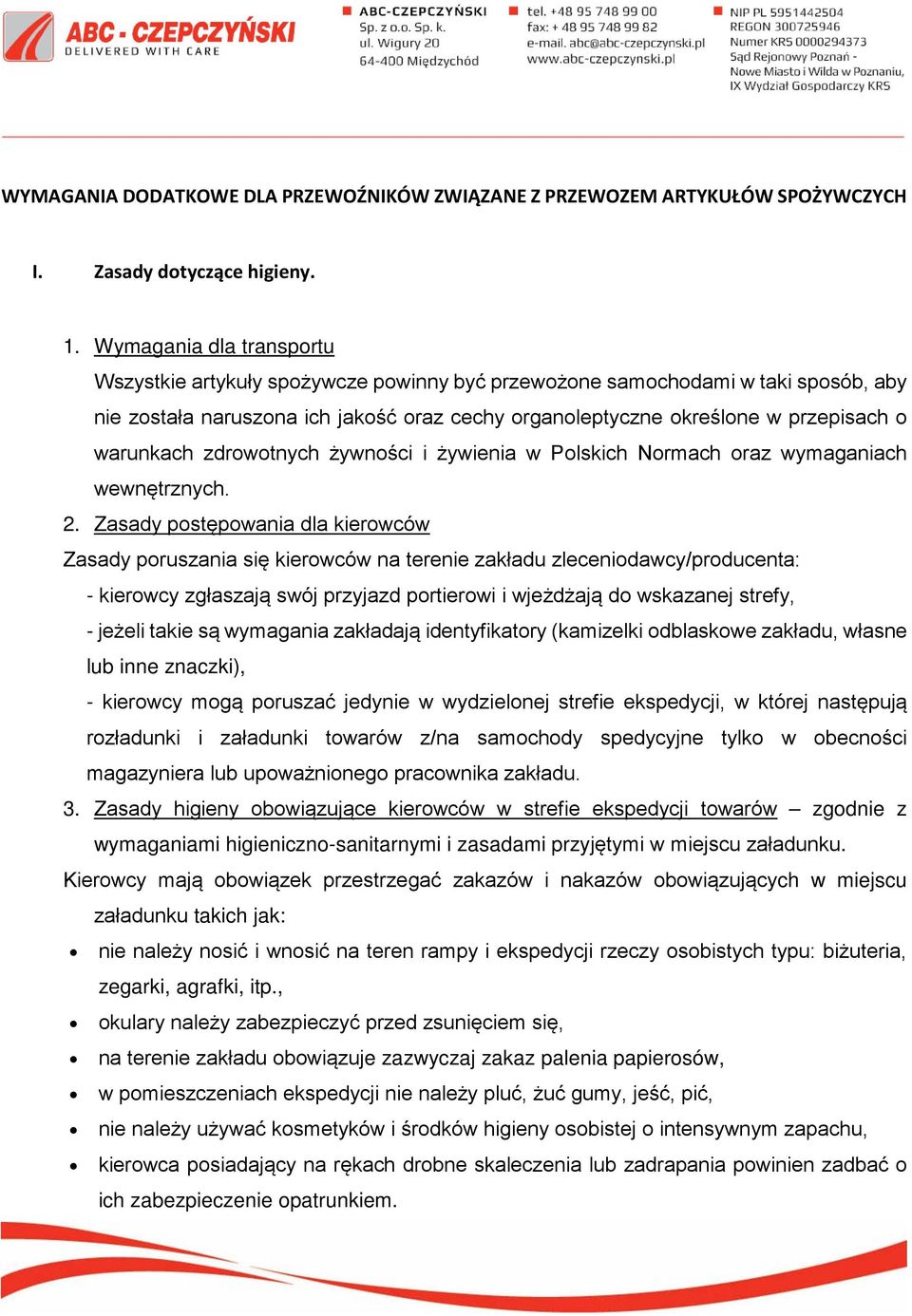 warunkach zdrowotnych żywności i żywienia w Polskich Normach oraz wymaganiach wewnętrznych. 2.