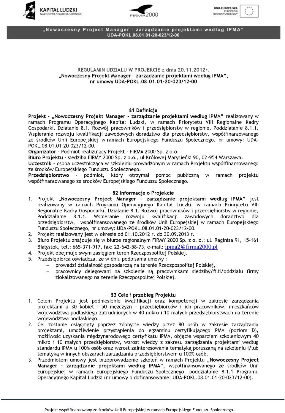 01-20-023/12-00 1 Definicje Projekt - Nowoczesny Projekt Manager - zarządzanie projektami według IPMA realizowany w ramach Programu Operacyjnego Kapitał Ludzki, w ramach Priorytetu VIII Regionalne