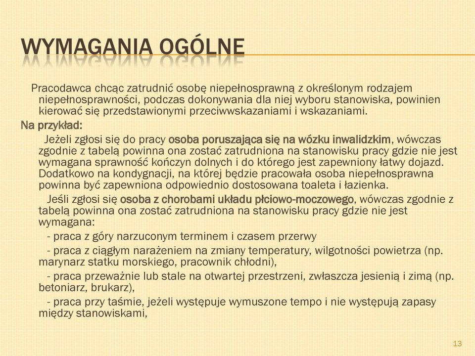 Na przykład: Jeżeli zgłosi się do pracy osoba poruszająca się na wózku inwalidzkim, wówczas zgodnie z tabelą powinna ona zostać zatrudniona na stanowisku pracy gdzie nie jest wymagana sprawność