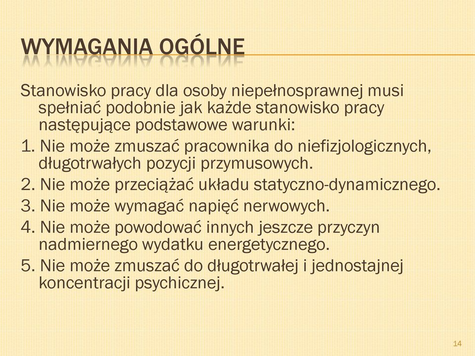2. Nie może przeciążać układu statyczno-dynamicznego. 3. Nie może wymagać napięć nerwowych. 4.