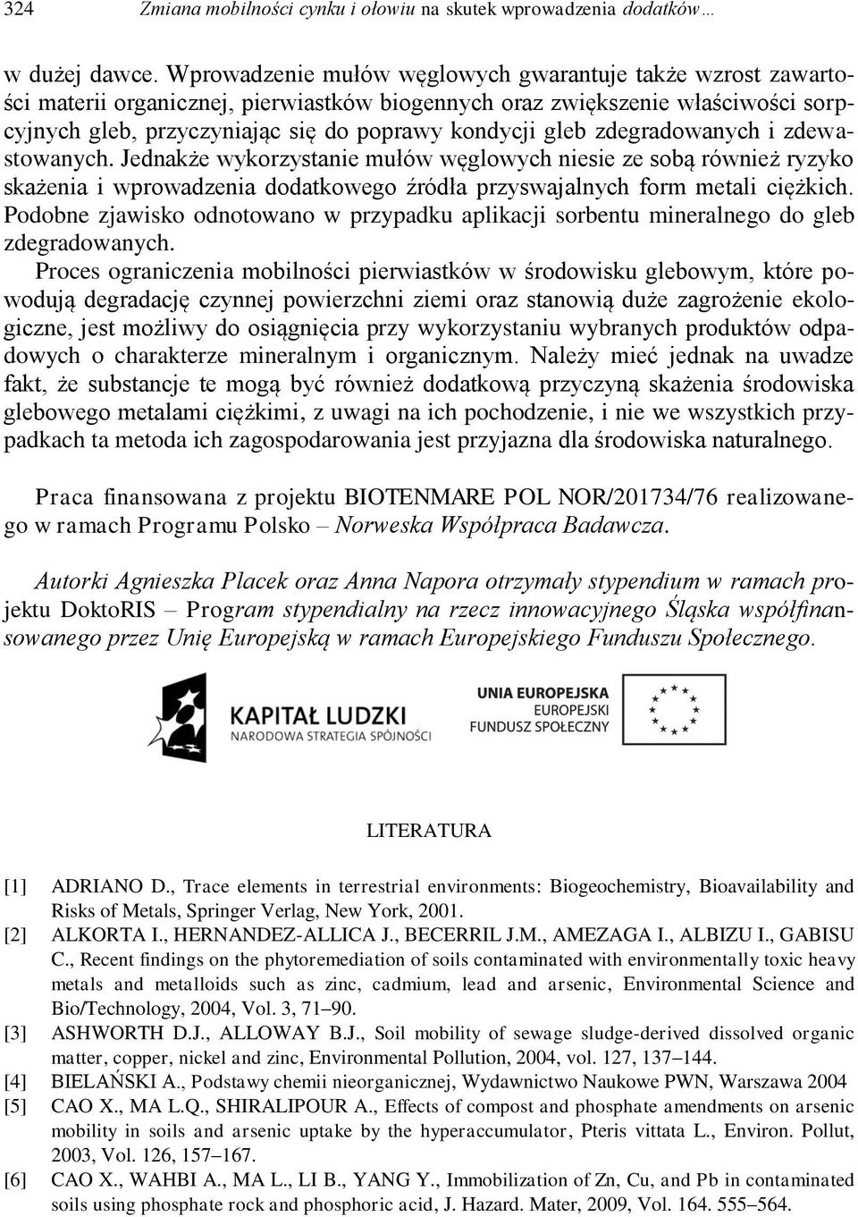 zdegradowanych i zdewastowanych. Jednakże wykorzystanie mułów węglowych niesie ze sobą również ryzyko skażenia i wprowadzenia dodatkowego źródła przyswajalnych form metali ciężkich.
