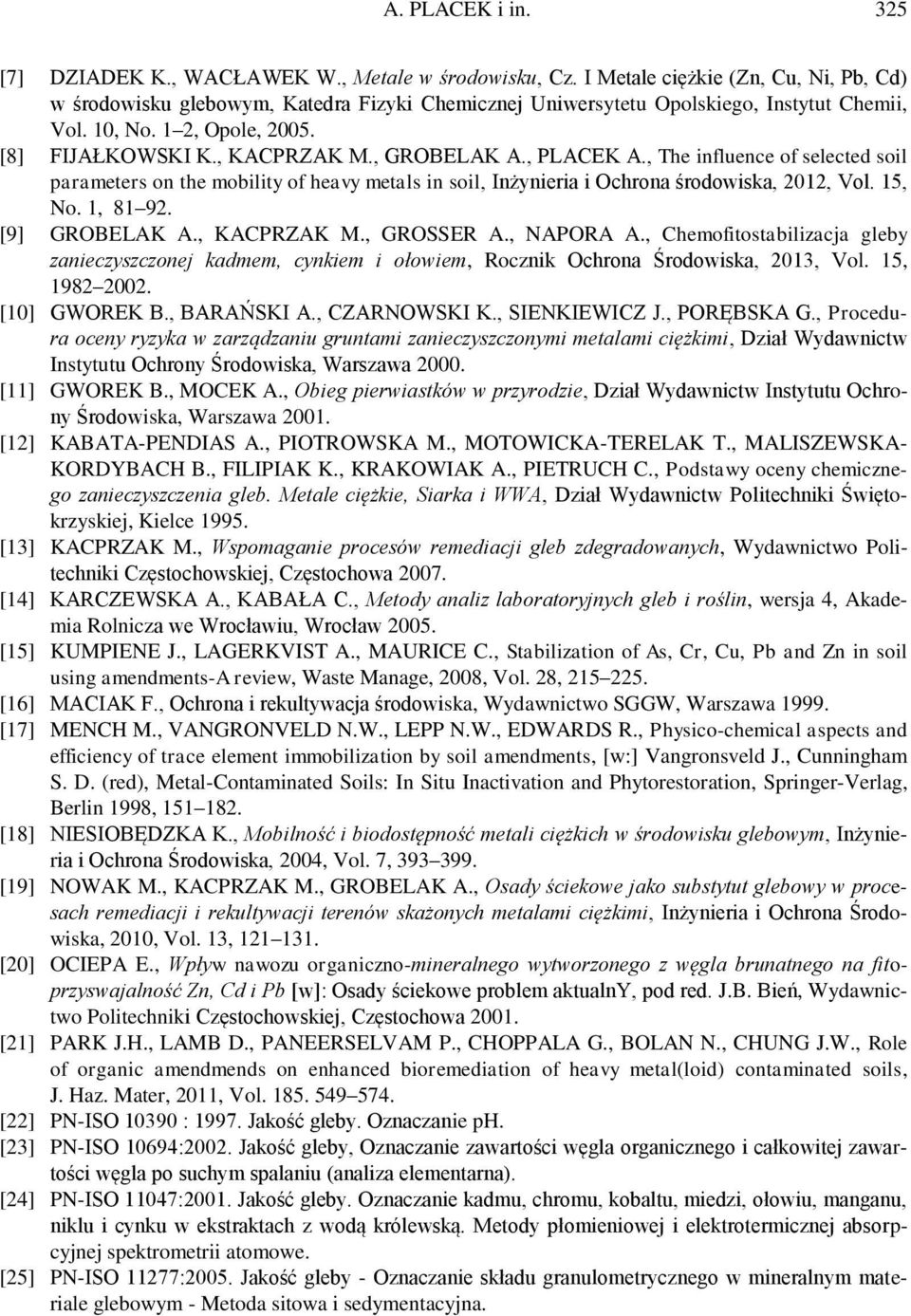 , GROBELAK A., PLACEK A., The influence of selected soil parameters on the mobility of heavy metals in soil, Inżynieria i Ochrona środowiska, 2012, Vol. 15, No. 1, 81 92. [9] GROBELAK A., KACPRZAK M.