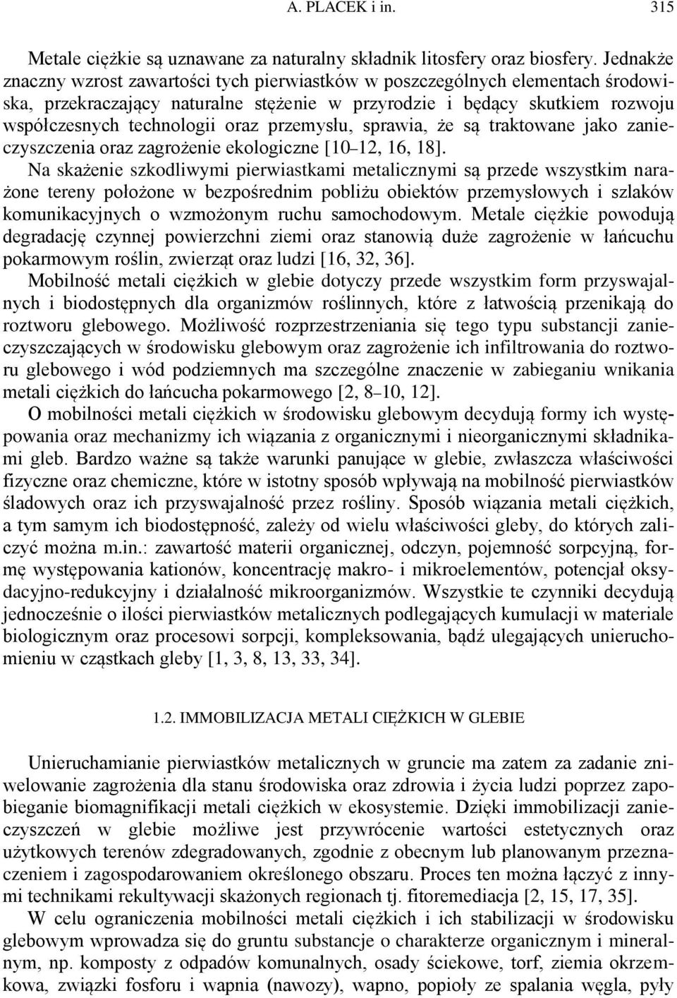 przemysłu, sprawia, że są traktowane jako zanieczyszczenia oraz zagrożenie ekologiczne [10 12, 16, 18].