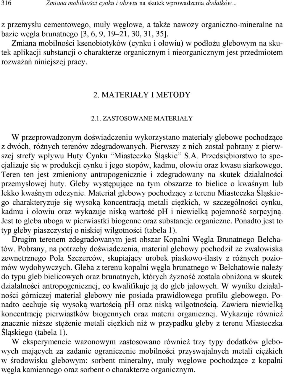 MATERIAŁY I METODY 2.1. ZASTOSOWANE MATERIAŁY W przeprowadzonym doświadczeniu wykorzystano materiały glebowe pochodzące z dwóch, różnych terenów zdegradowanych.