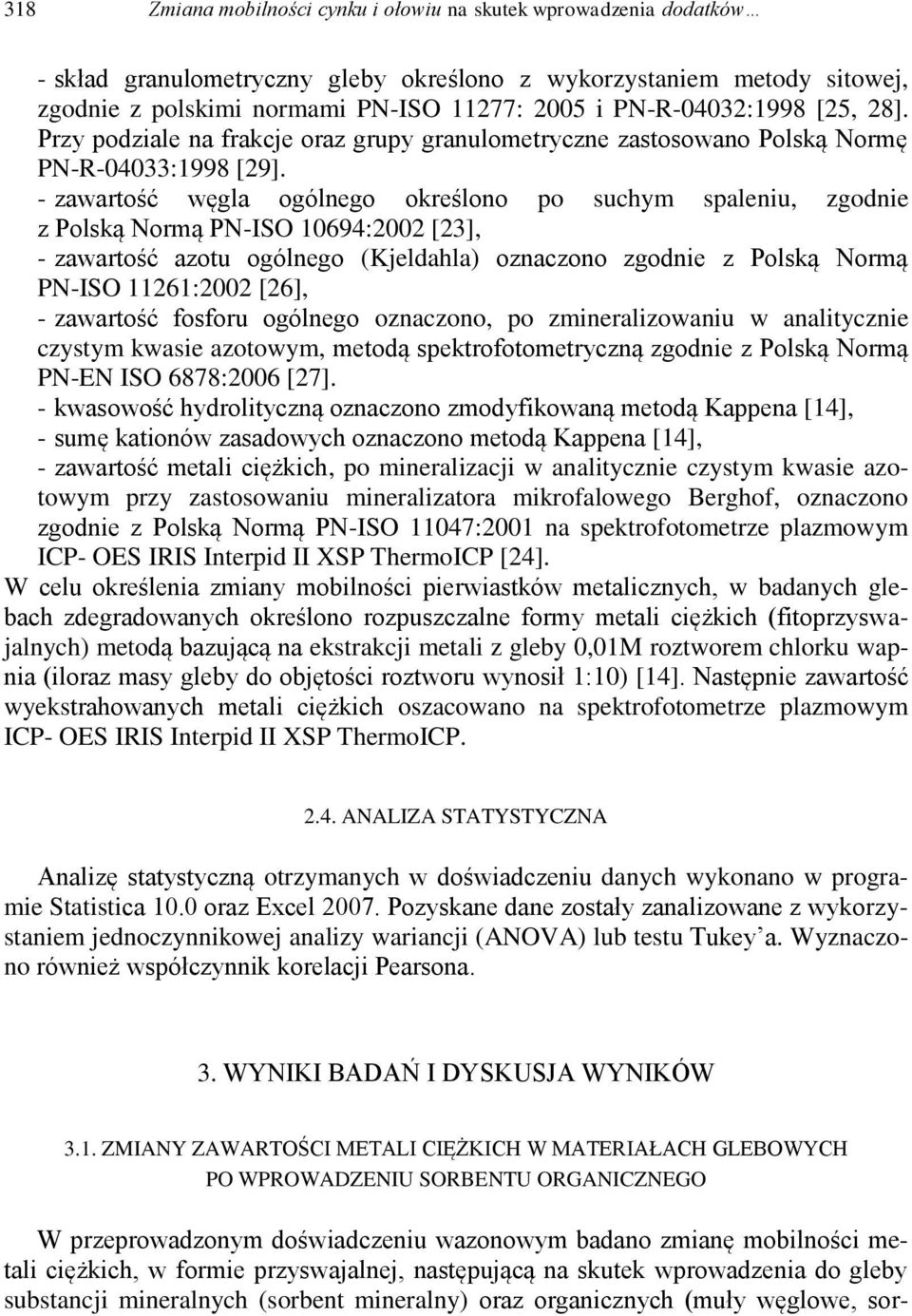 - zawartość węgla ogólnego określono po suchym spaleniu, zgodnie z Polską Normą PN-ISO 10694:2002 [23], - zawartość azotu ogólnego (Kjeldahla) oznaczono zgodnie z Polską Normą PN-ISO 11261:2002 [26],