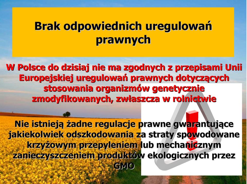 zwłaszcza w rolnictwie Nie istnieją żadne regulacje prawne gwarantujące jakiekolwiek odszkodowania