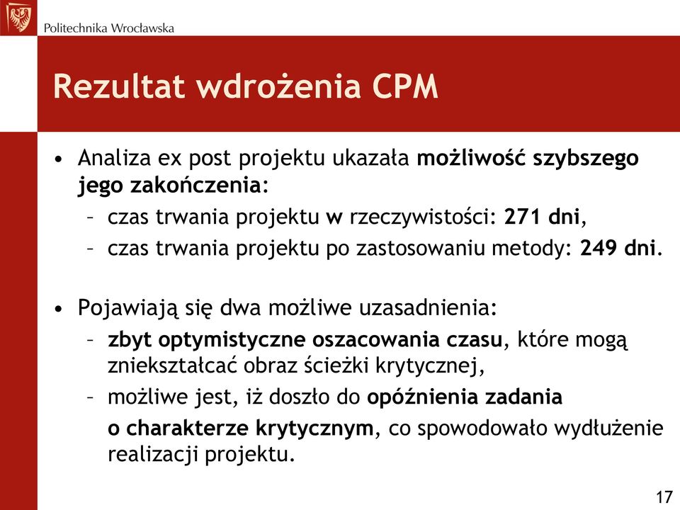 Pojawiają się dwa możliwe uzasadnienia: zbyt optymistyczne oszacowania czasu, które mogą zniekształcać obraz