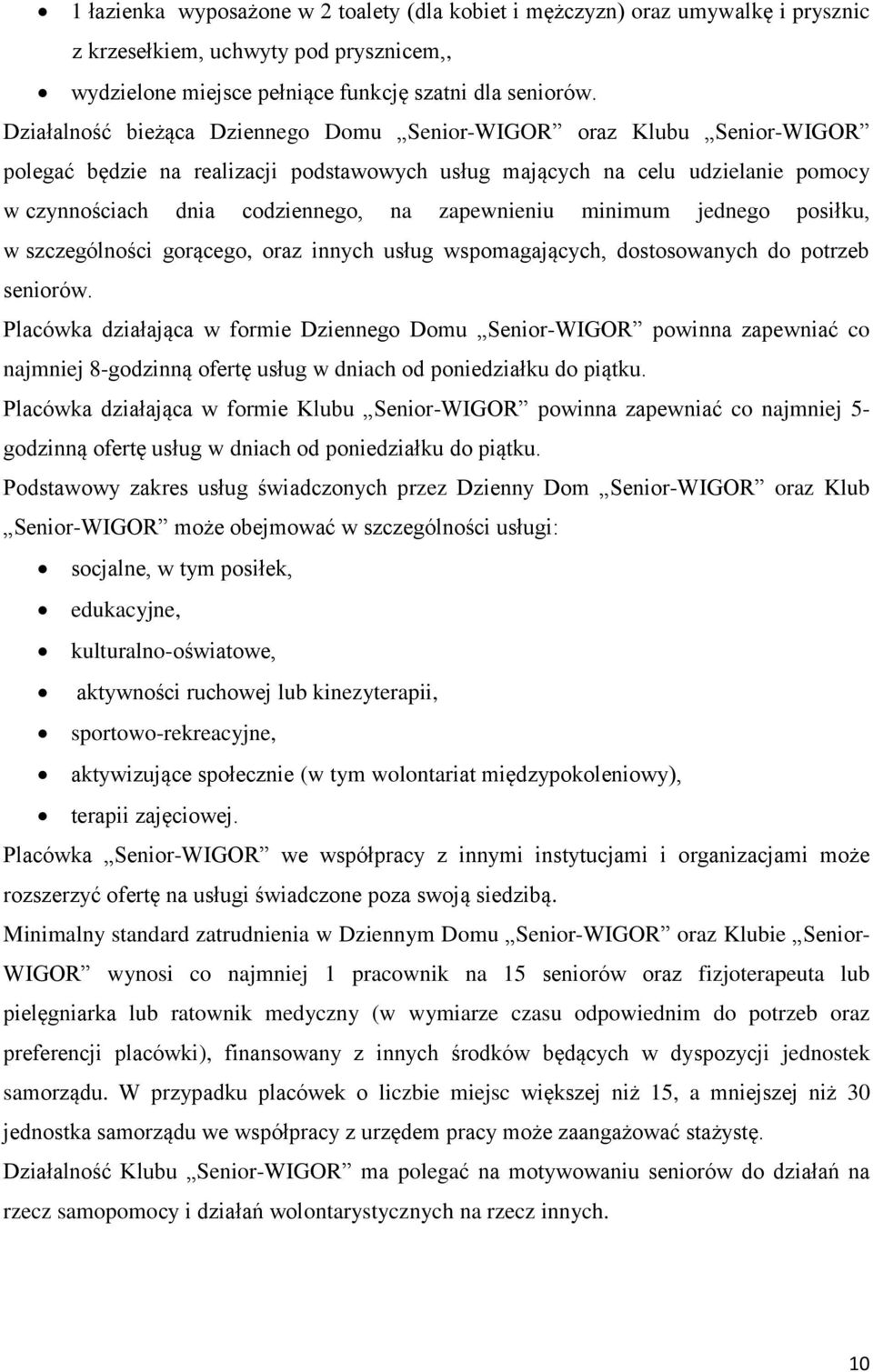 zapewnieniu minimum jednego posiłku, w szczególności gorącego, oraz innych usług wspomagających, dostosowanych do potrzeb seniorów.