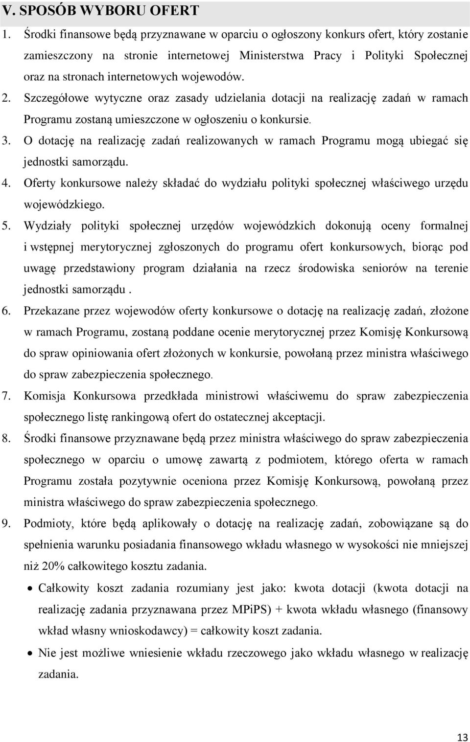 wojewodów. 2. Szczegółowe wytyczne oraz zasady udzielania dotacji na realizację zadań w ramach Programu zostaną umieszczone w ogłoszeniu o konkursie. 3.