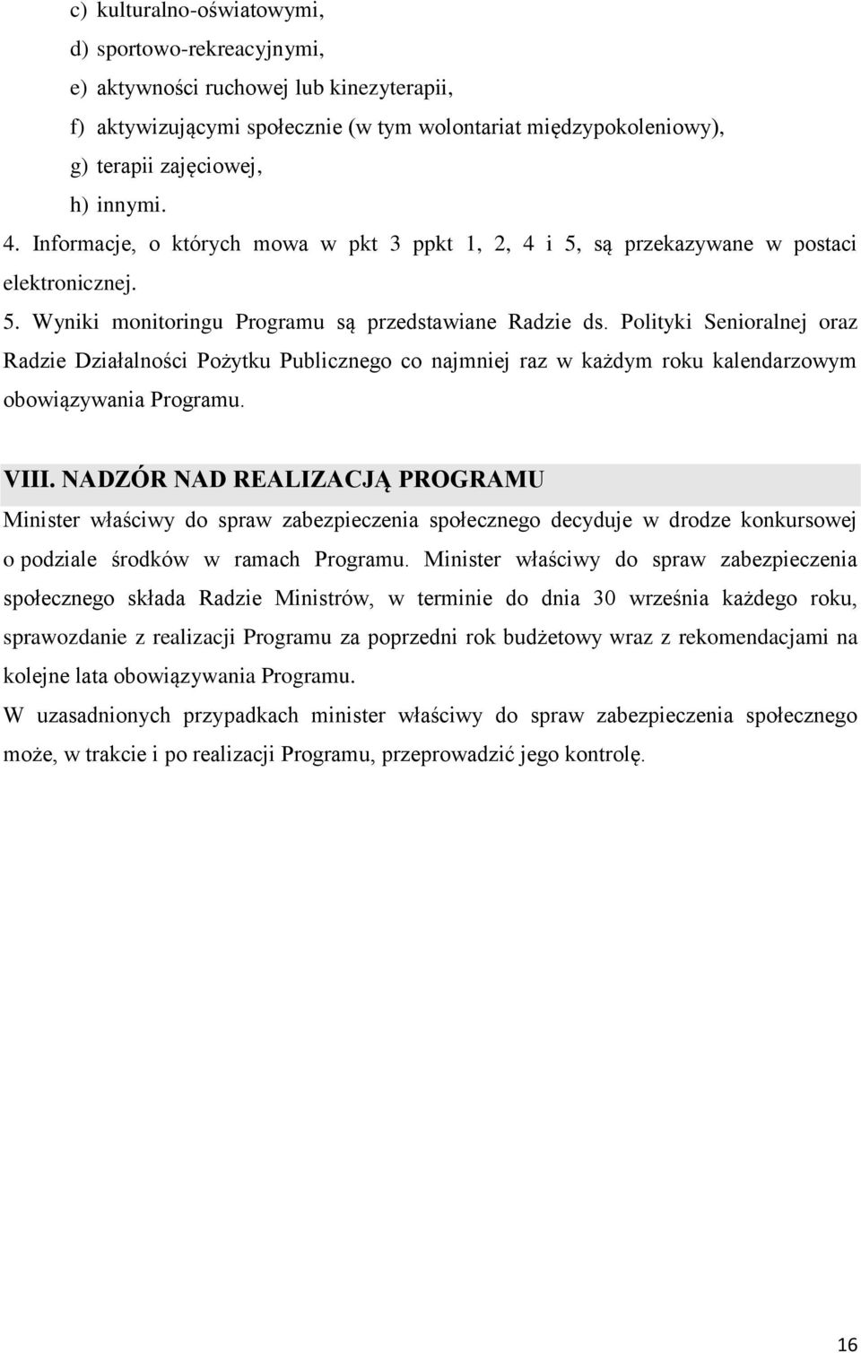 Polityki Senioralnej oraz Radzie Działalności Pożytku Publicznego co najmniej raz w każdym roku kalendarzowym obowiązywania Programu. VIII.