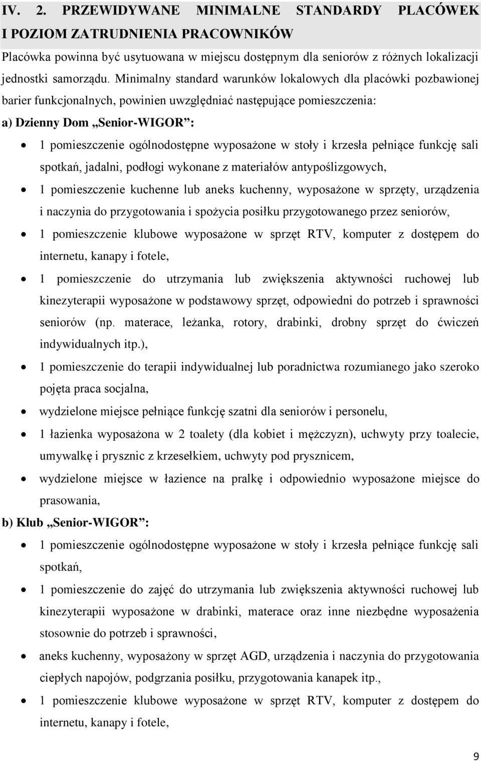 wyposażone w stoły i krzesła pełniące funkcję sali spotkań, jadalni, podłogi wykonane z materiałów antypoślizgowych, 1 pomieszczenie kuchenne lub aneks kuchenny, wyposażone w sprzęty, urządzenia i