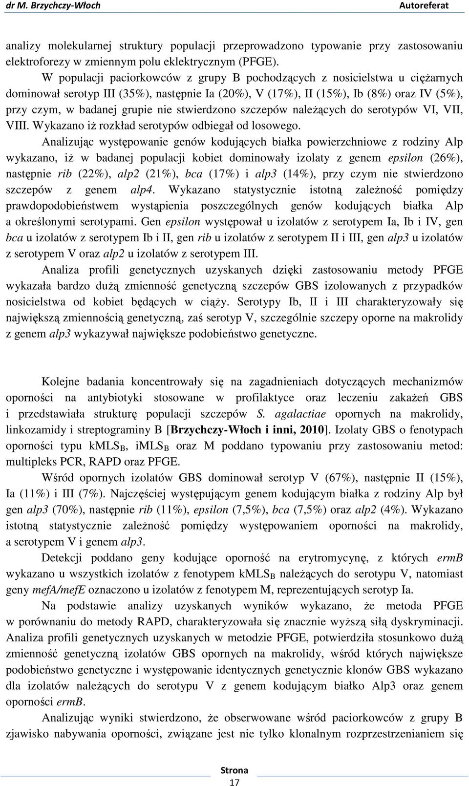 stwierdzono szczepów należących do serotypów VI, VII, VIII. Wykazano iż rozkład serotypów odbiegał od losowego.