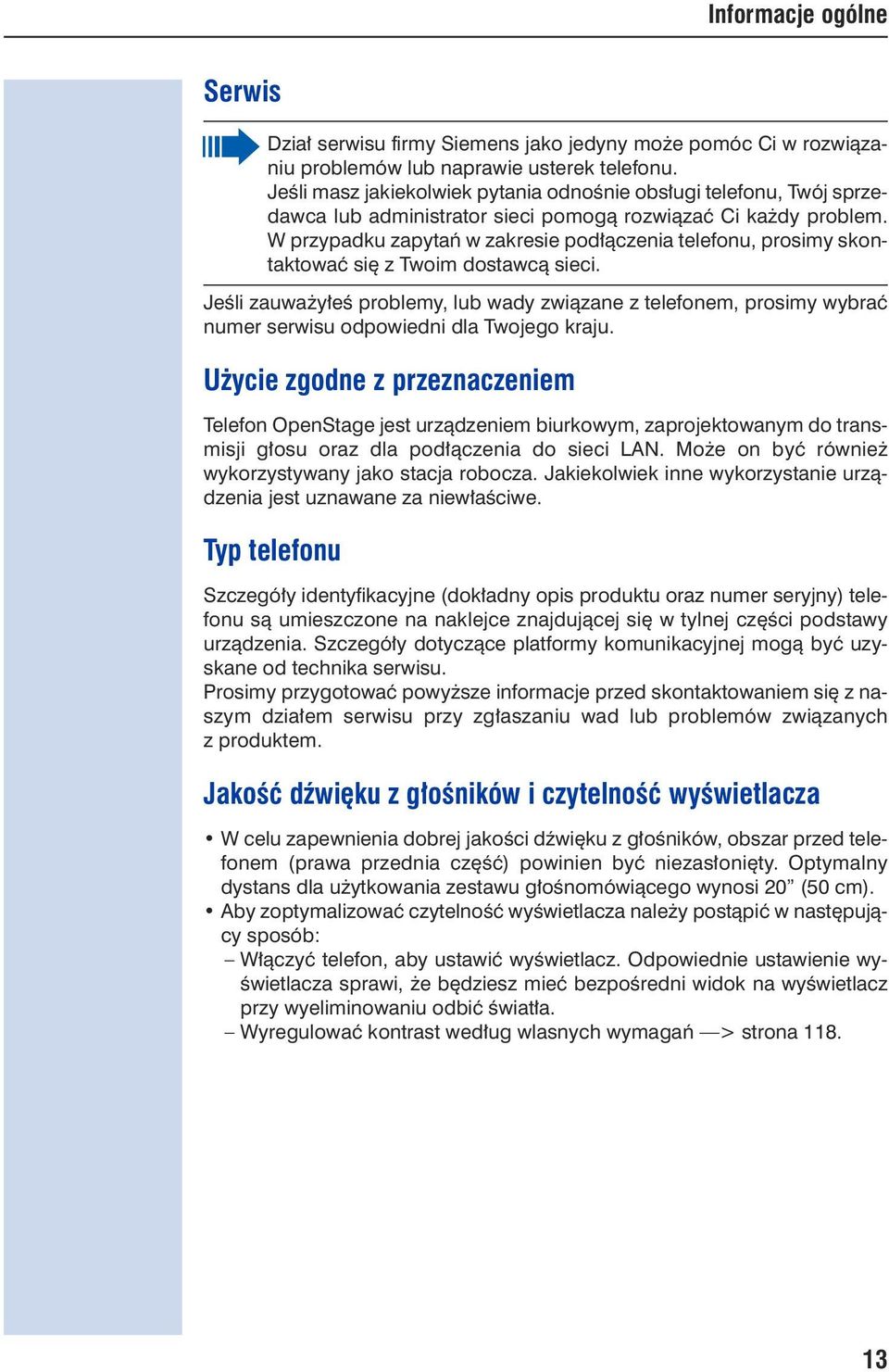 W przypadku zapytań w zakresie podłączenia telefonu, prosimy skontaktować się z Twoim dostawcą sieci.