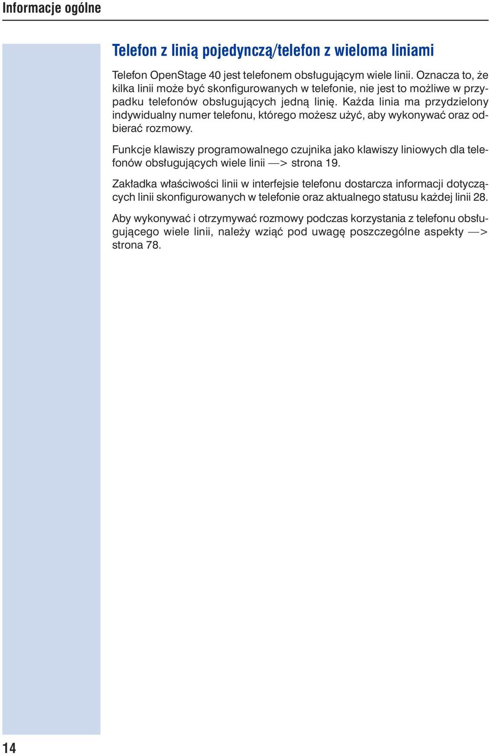 Każda linia ma przydzielony indywidualny numer telefonu, którego możesz użyć, aby wykonywać oraz odbierać rozmowy.