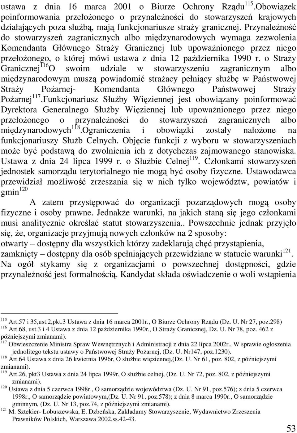 Przynależność do stowarzyszeń zagranicznych albo międzynarodowych wymaga zezwolenia Komendanta Głównego Straży Granicznej lub upoważnionego przez niego przełożonego, o której mówi ustawa z dnia 12