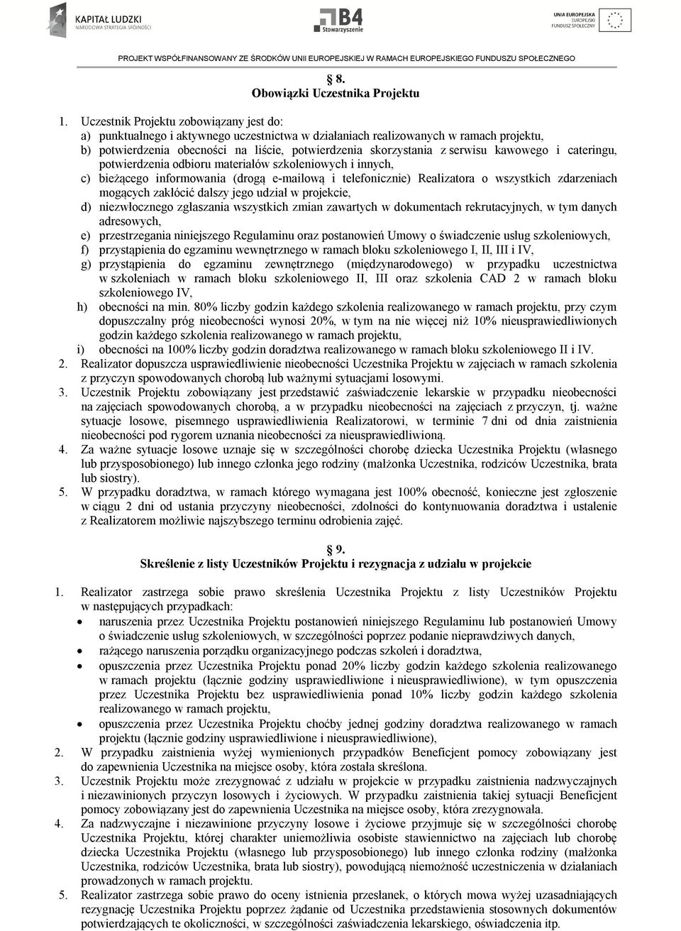 serwisu kawowego i cateringu, potwierdzenia odbioru materiałów szkoleniowych i innych, c) bieżącego informowania (drogą e-mailową i telefonicznie) Realizatora o wszystkich zdarzeniach mogących