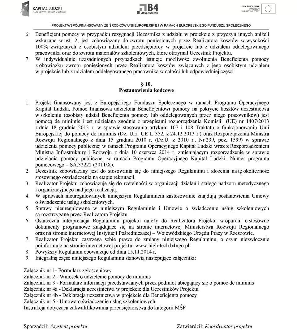 zwrotu materiałów szkoleniowych, które otrzymał Uczestnik Projektu. 7.