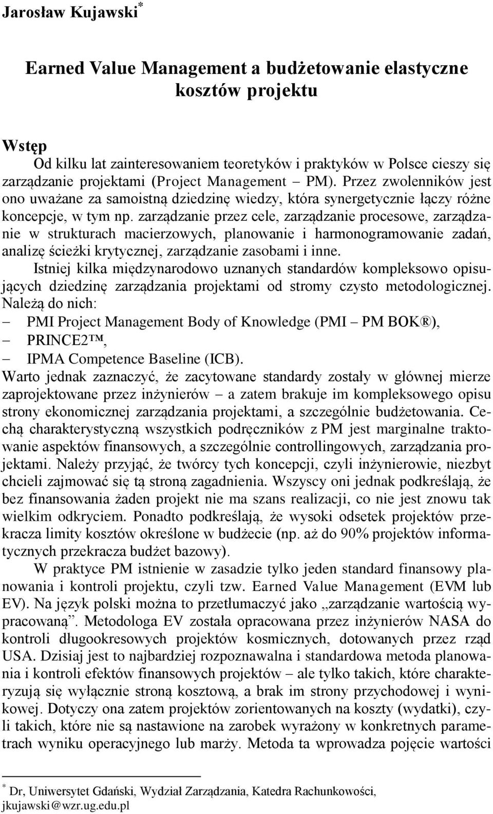 zarządzanie przez cele, zarządzanie procesowe, zarządzanie w strukturach macierzowych, planowanie i harmonogramowanie zadań, analizę ścieżki krytycznej, zarządzanie zasobami i inne.