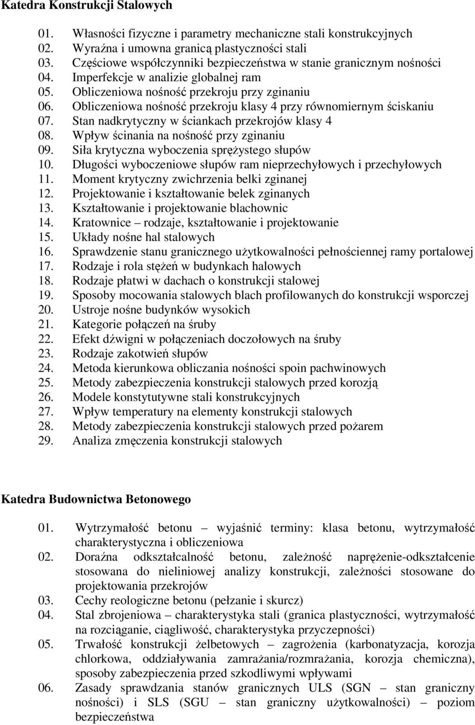 Obliczeniowa nośność przekroju klasy 4 przy równomiernym ściskaniu 07. Stan nadkrytyczny w ściankach przekrojów klasy 4 08. Wpływ ścinania na nośność przy zginaniu 09.
