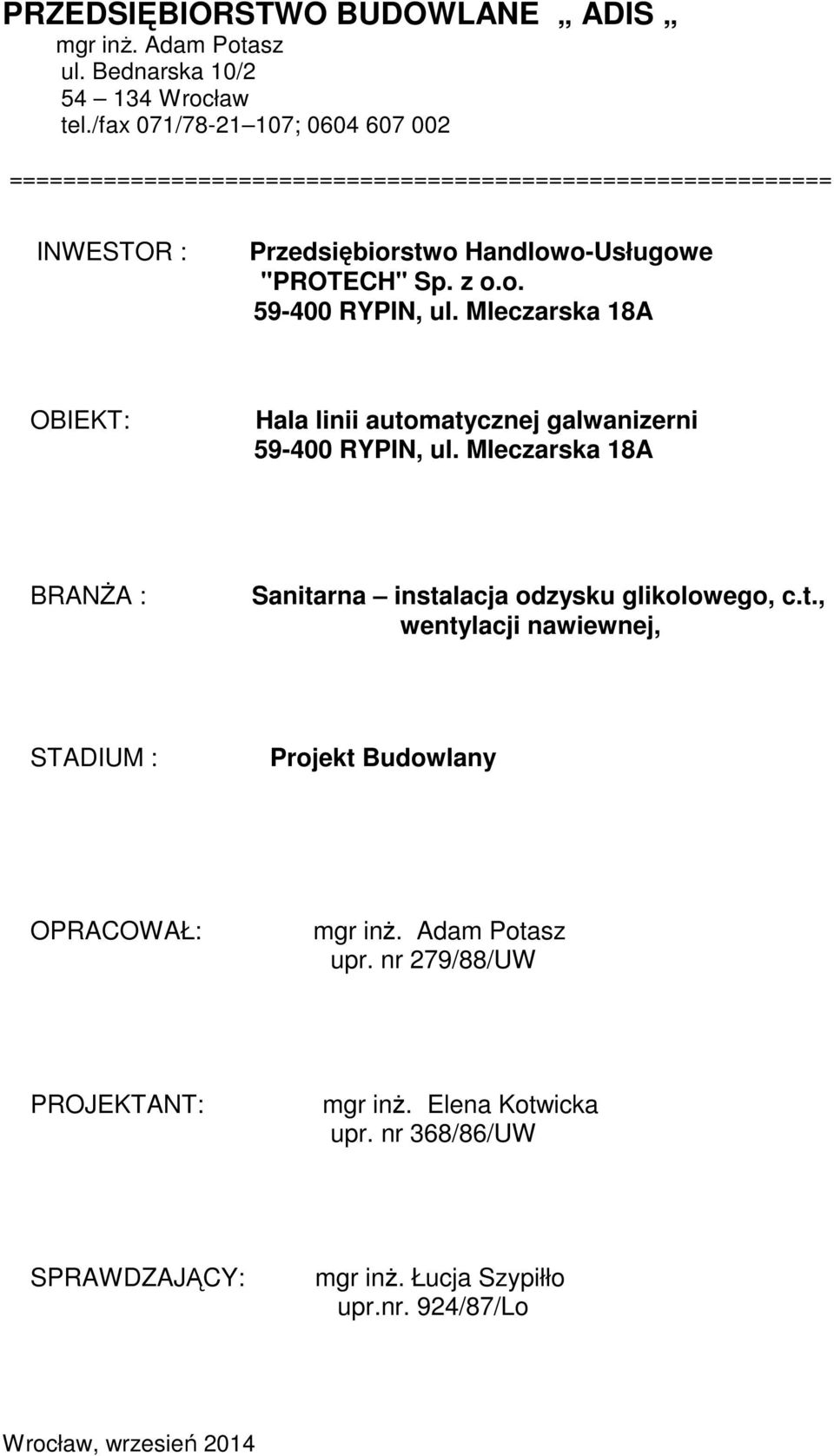 Mleczarska 18A OBIEKT: Hala linii automatycznej galwanizerni 59-400 RYPIN, ul. Mleczarska 18A BRANŻA : Sanitarna instalacja odzysku glikolowego, c.t., wentylacji nawiewnej, STADIUM : Projekt Budowlany OPRACOWAŁ: mgr inż.